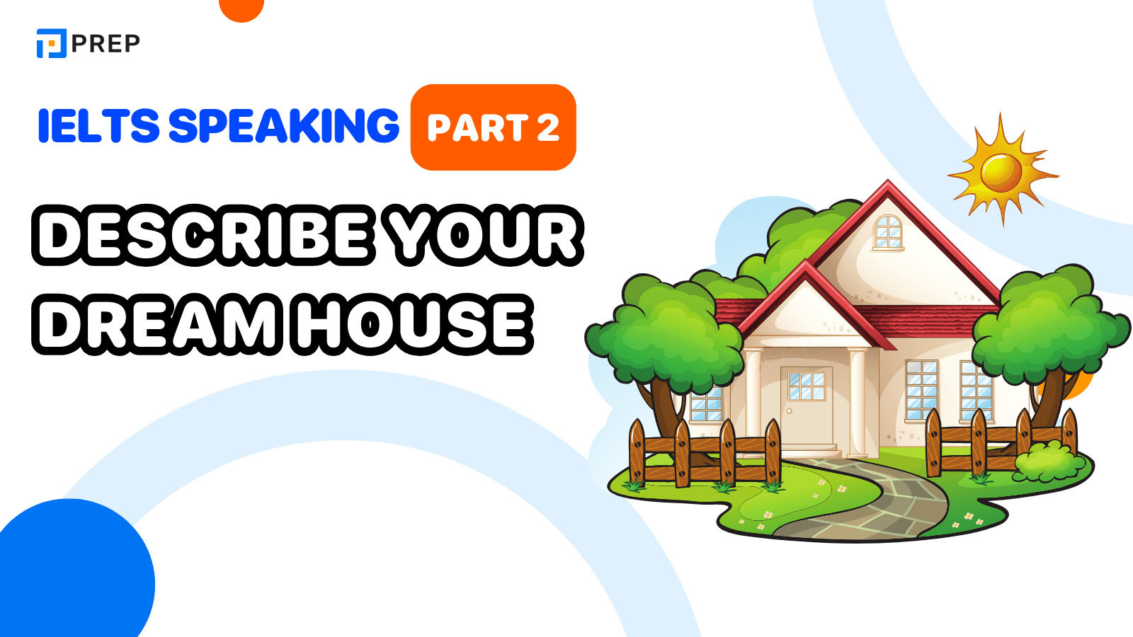 Describe your dream house IELTS Speaking Part 2