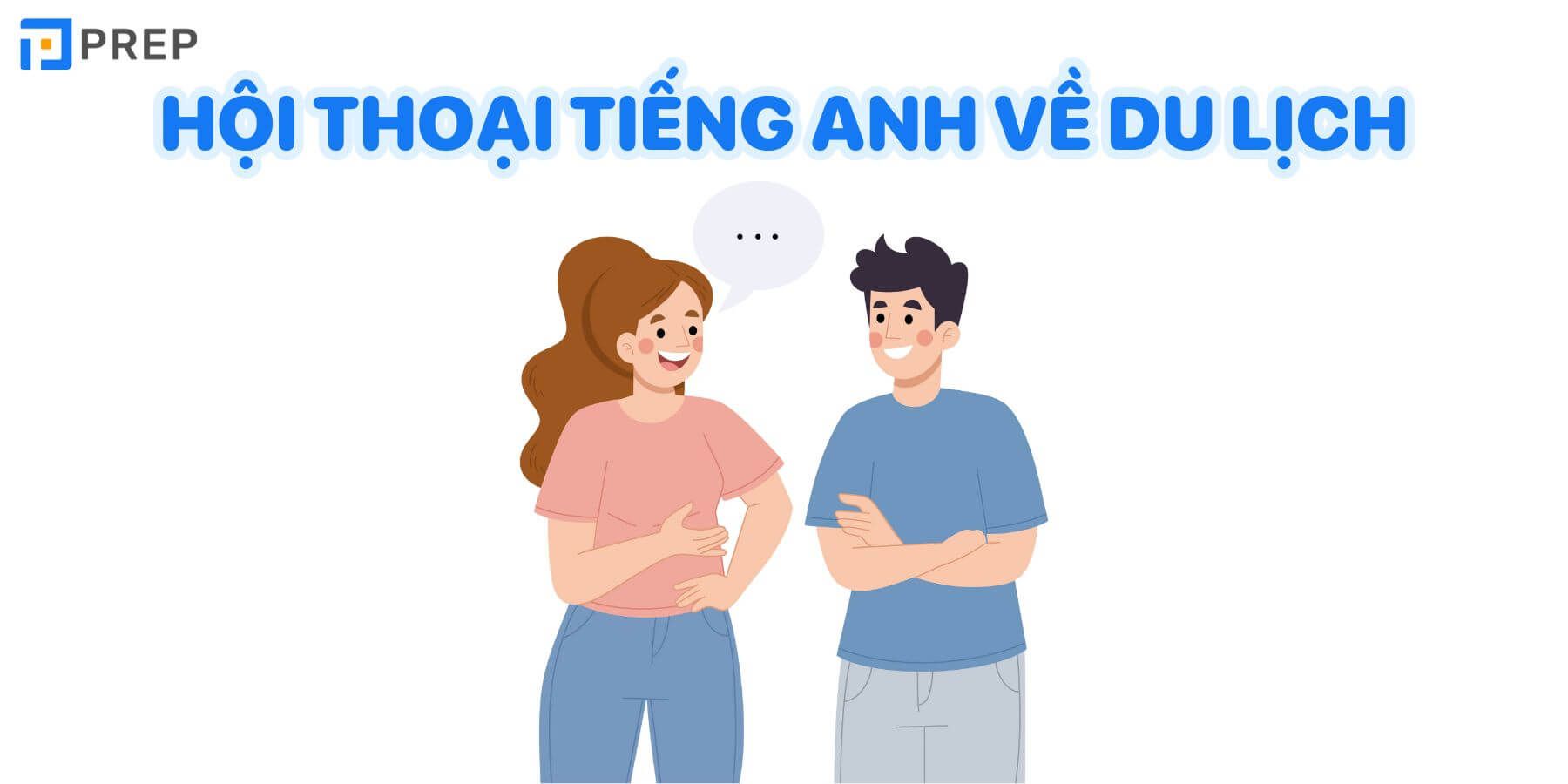 Đoạn hội thoại về chuyến đi du lịch bằng tiếng Anh