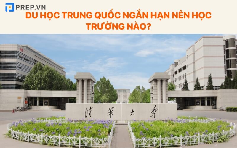 Du học ngắn hạn tại Trung Quốc nên chọn trường nào?