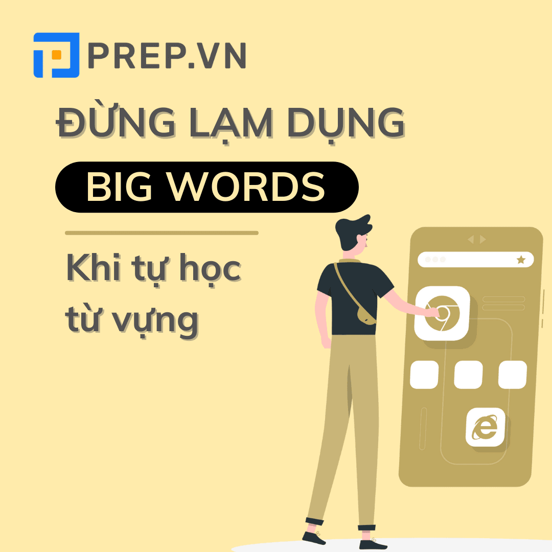 Đừng lạm dụng big words khi tự học từ vựng IELTS