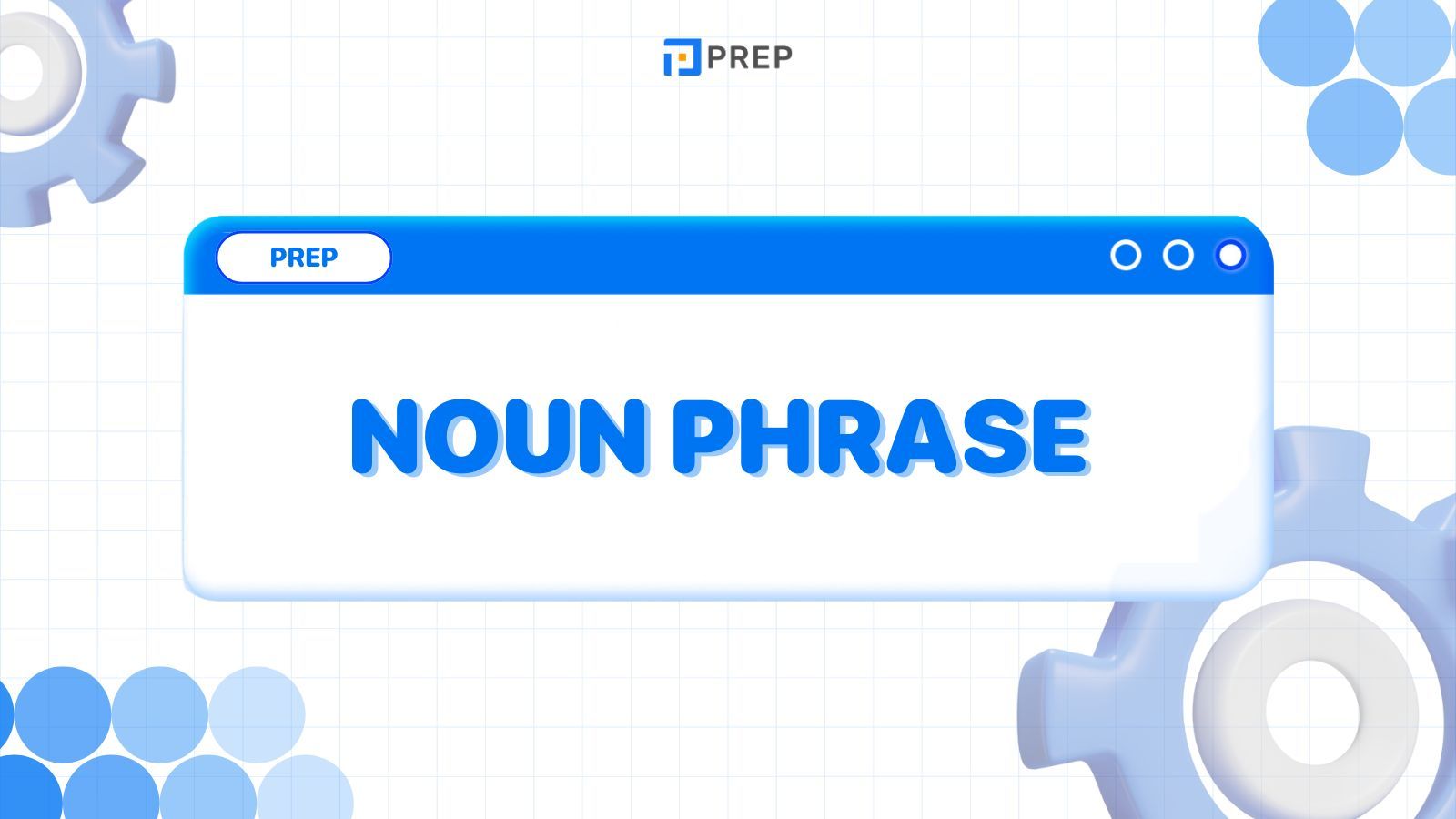 การใช้ Noun Phrase ในภาษาอังกฤษ - ความหมายและตัวอย่าง