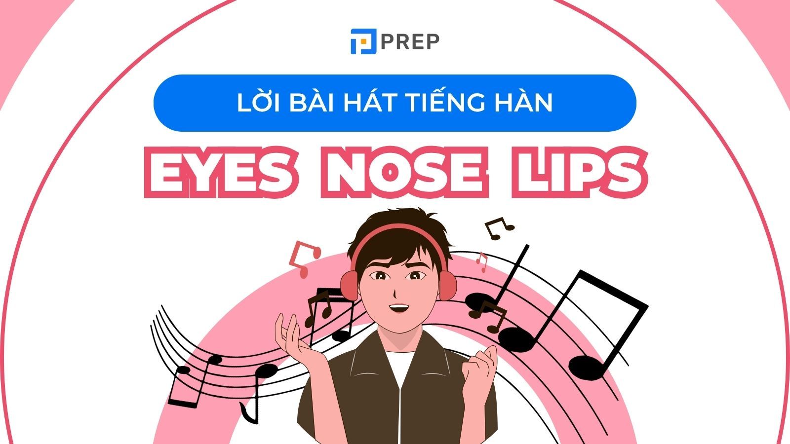 Eyes Nose Lips lyrics: Phiên âm & từ vựng tiếng Hàn chi tiết