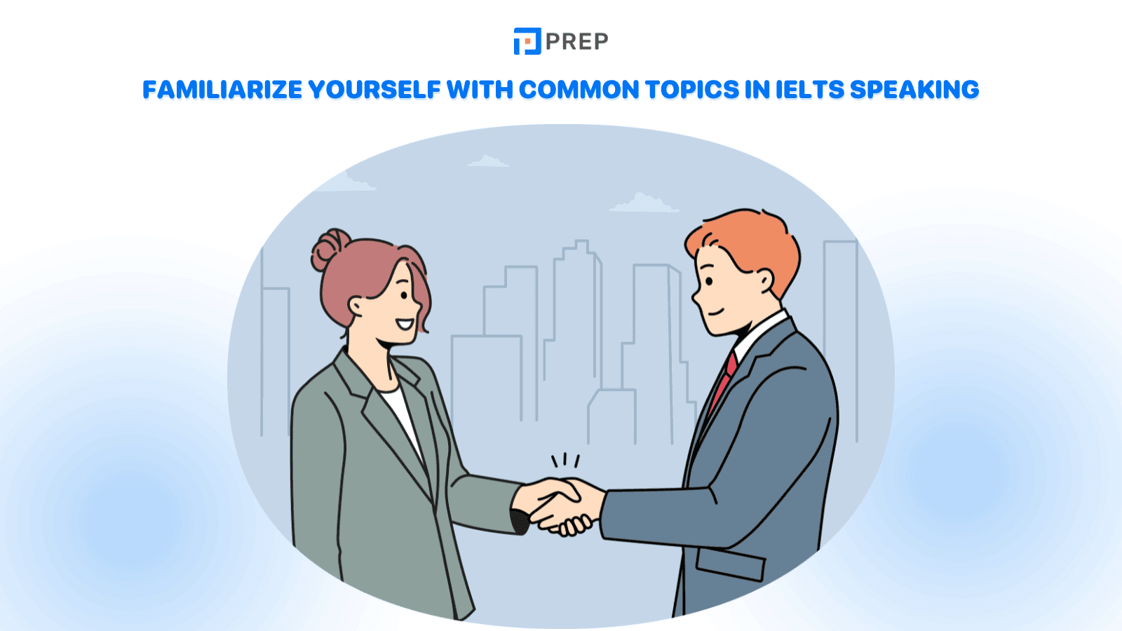 Familiarize yourself with common topics in IELTS Speaking Part 1