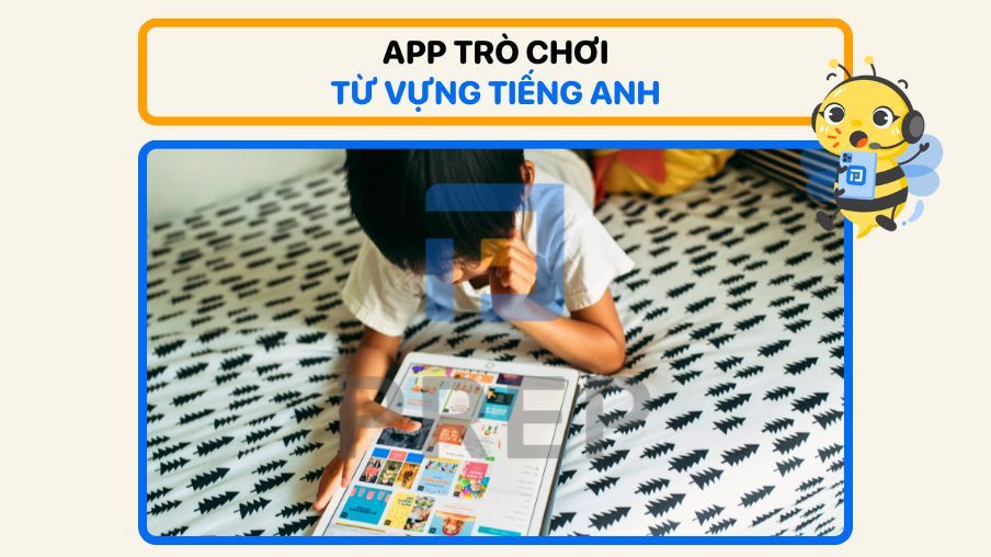 Tổng hợp các trò chơi từ vựng tiếng Anh kích thích học tập hiệu quả!