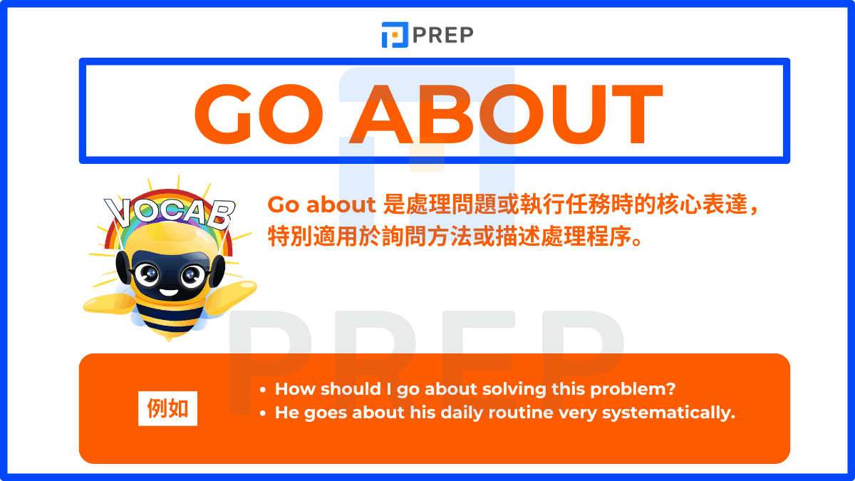 Go about 是處理問題或執行任務時的核心表達
