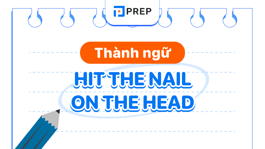 Khái niệm và cách dùng idiom Hit the nail on the head