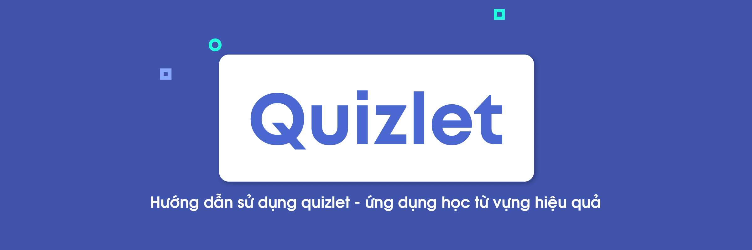Học từ vựng IELTS hiệu quả thông qua ứng dụng Quizlet