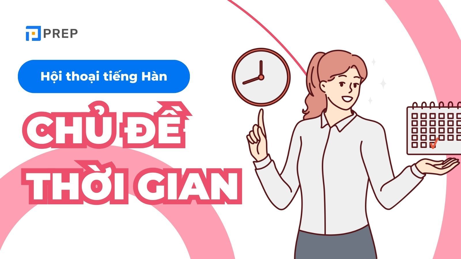 Bỏ túi cách nói và hội thoại tiếng Hàn về thời gian giao tiếp dễ dàng!