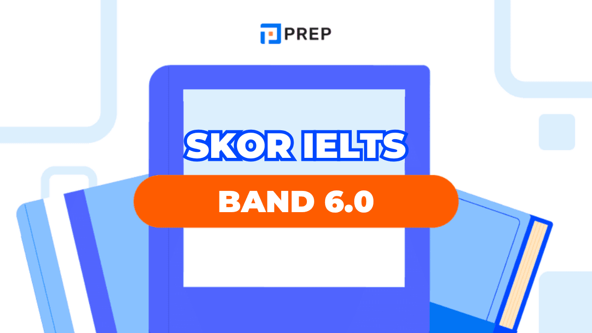 Apa Arti Skor IELTS 6.0? Panduan Komprehensif untuk Kebutuhan Studi dan Karir Anda