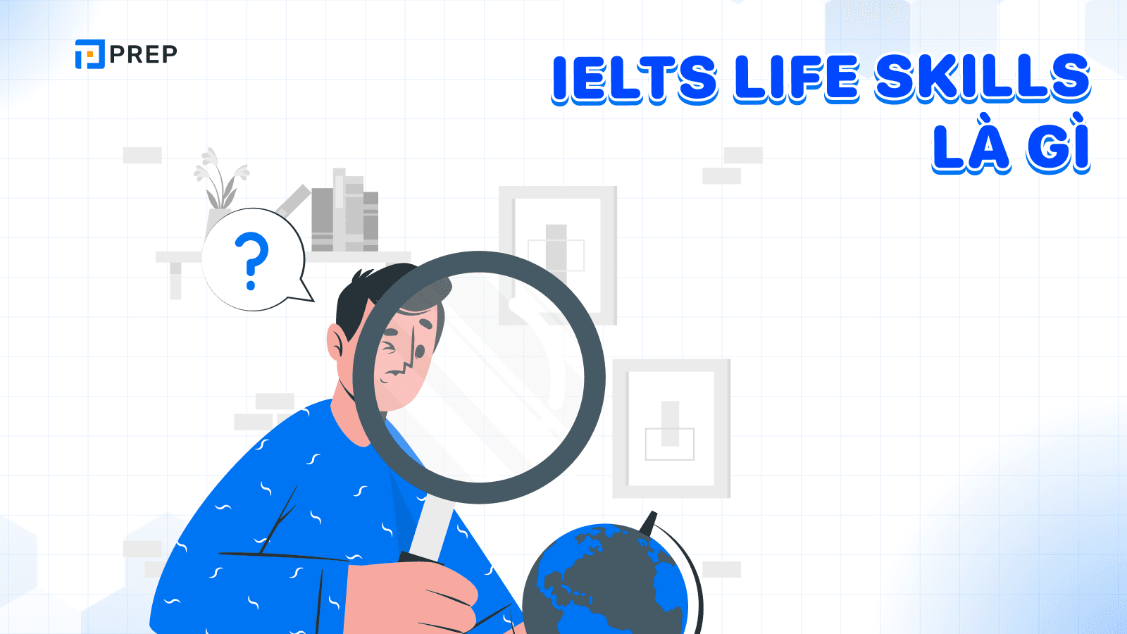 Tìm hiểu về kỳ thi IELTS Life Skill
