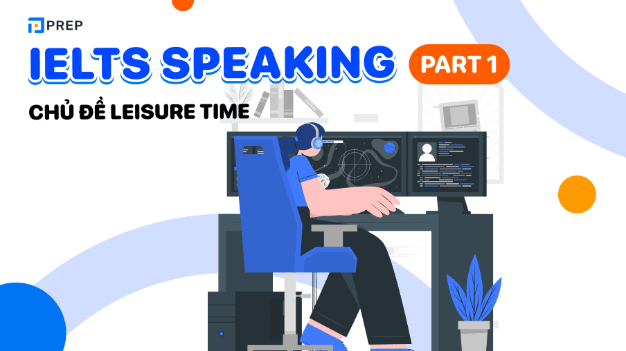 IELTS Speaking Part 1 chủ đề Leisure time