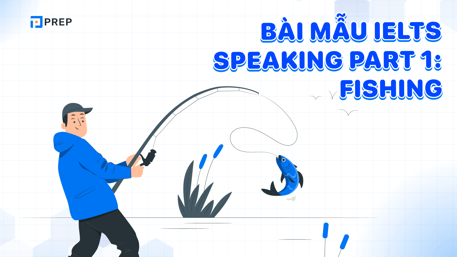 Bài mẫu IELTS Speaking Part 1 Fishing band 7.5+