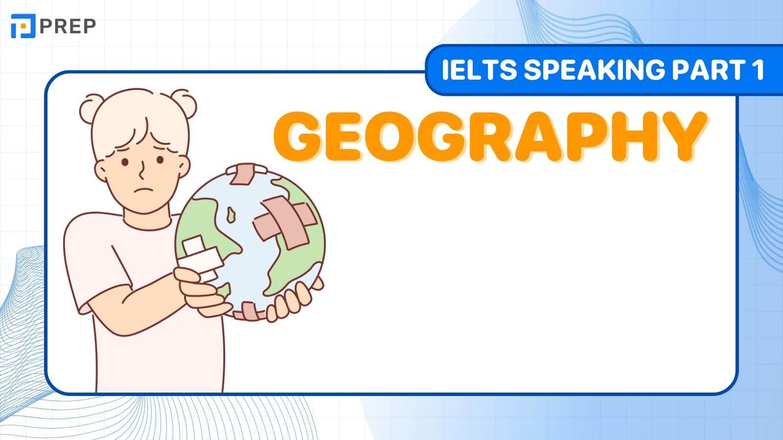 Bài mẫu IELTS Speaking Part 1 Geography