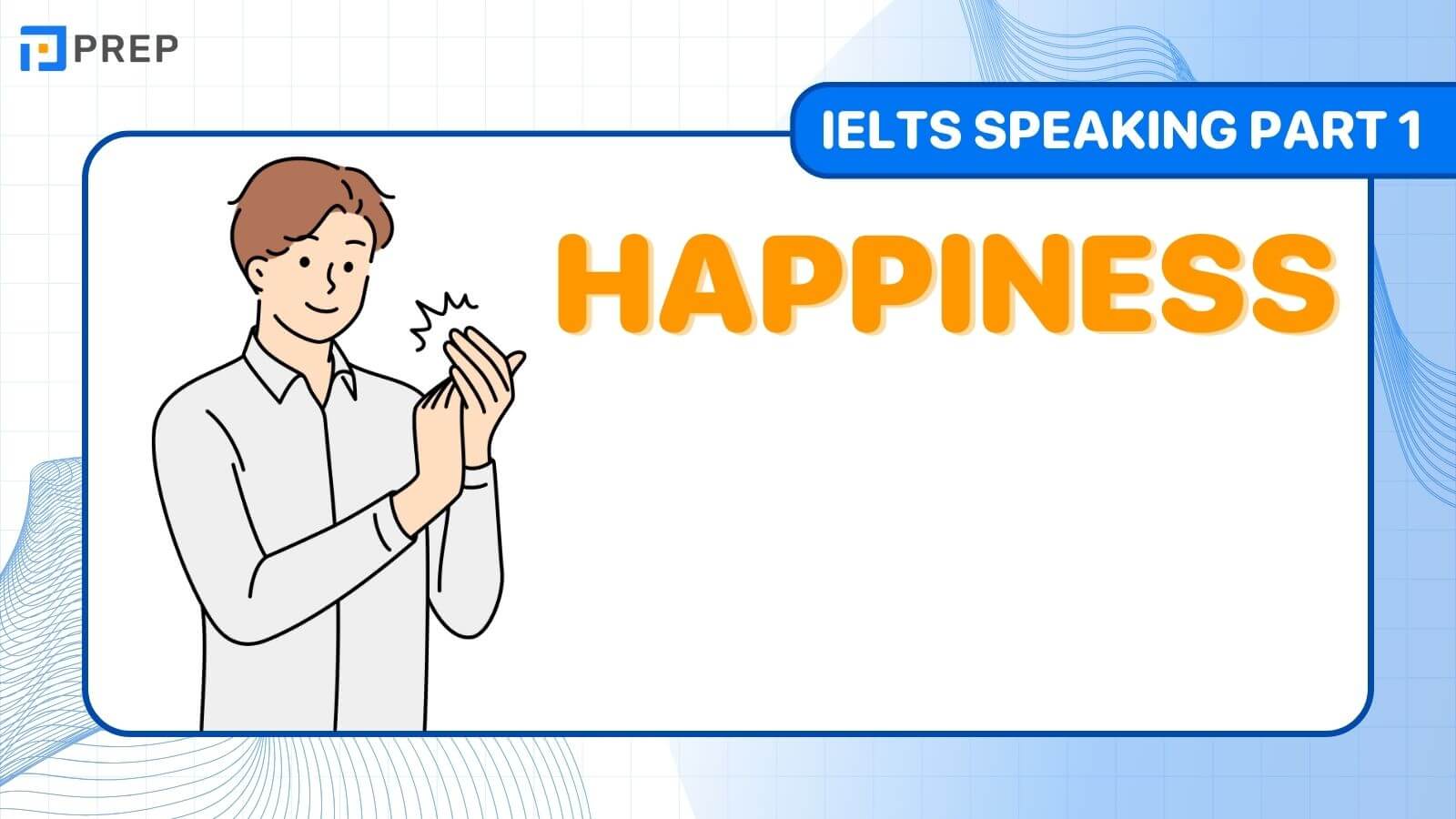 Bài mẫu IELTS Speaking Part 1 Happiness