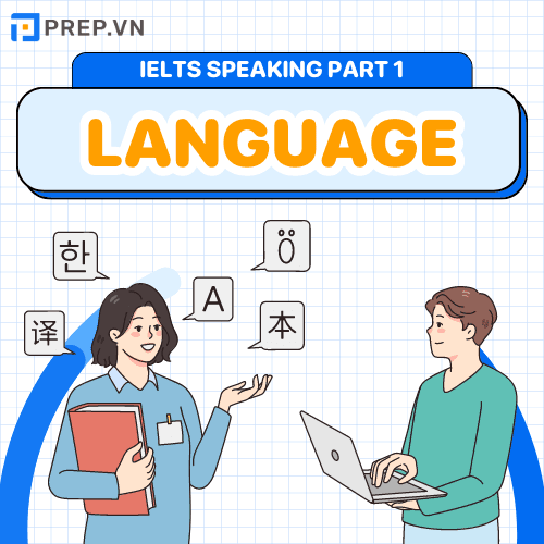 Bài mẫu IELTS Speaking Part 1 Language kèm từ vựng ăn điểm