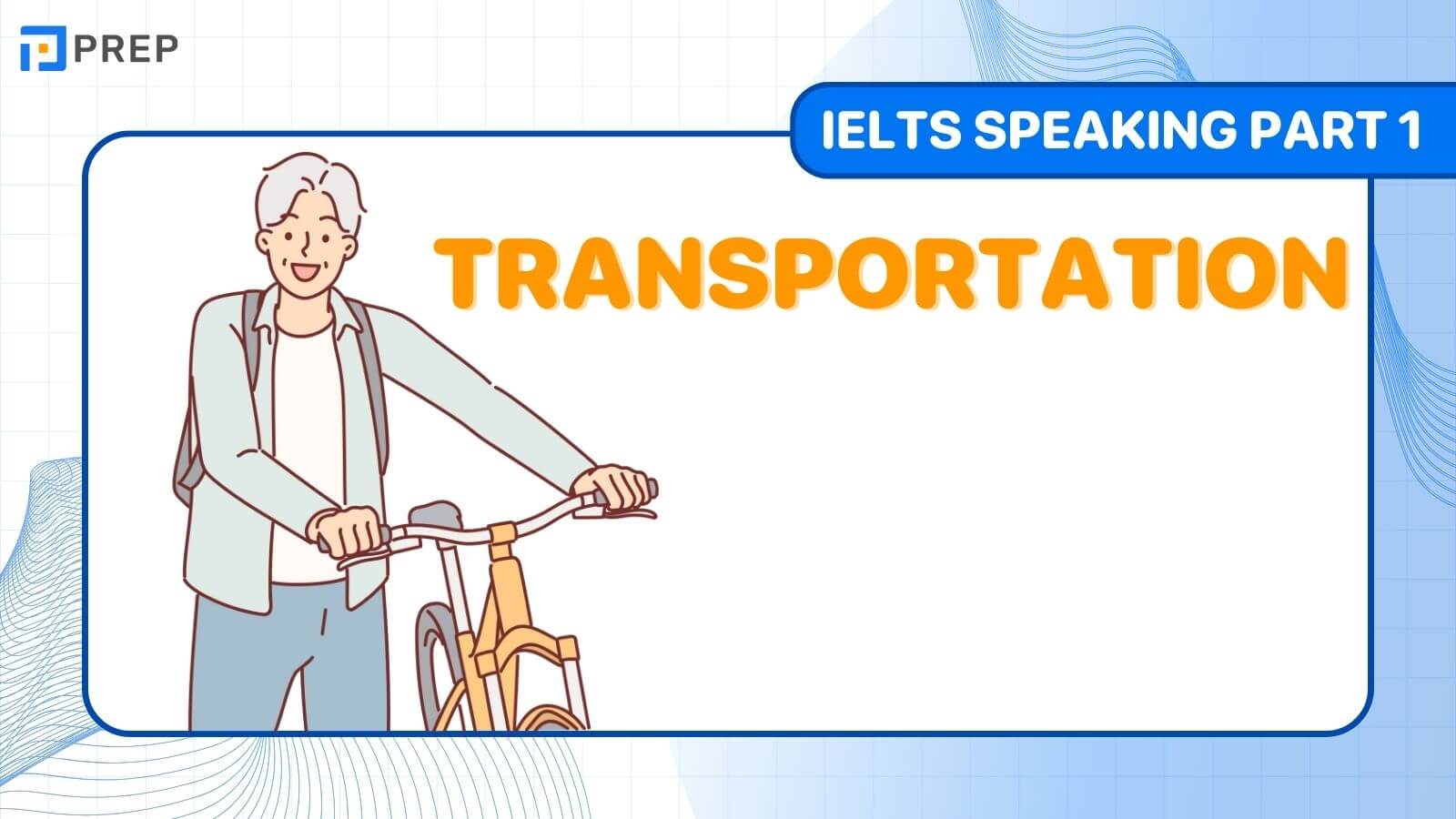 Đề bài, câu trả lời mẫu IELTS Speaking Part 1 chủ đề: Transportation