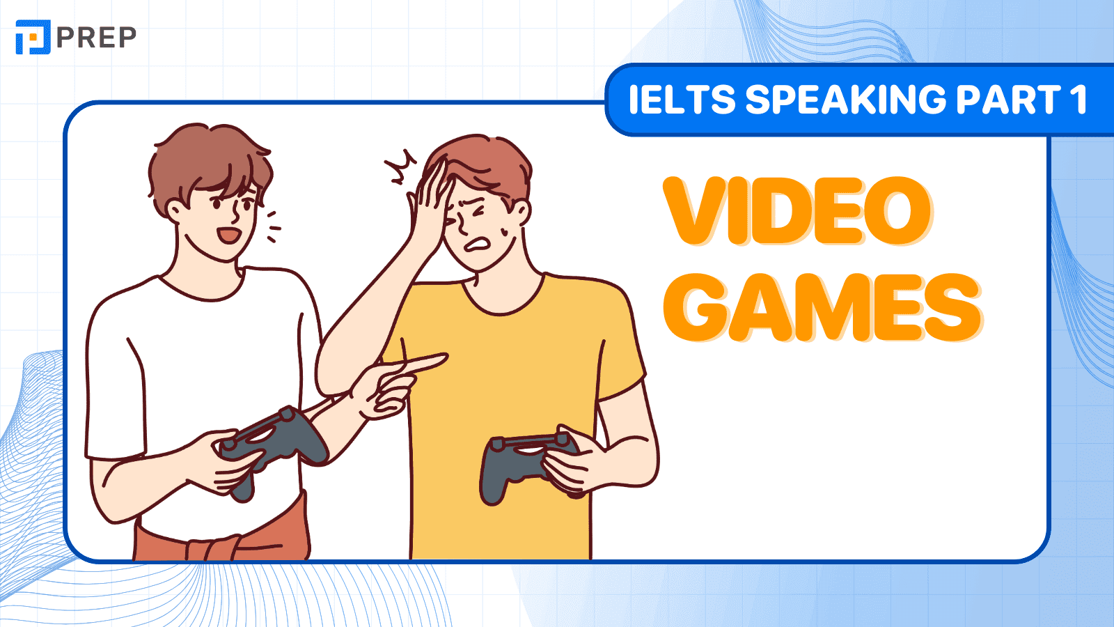 Bài mẫu IELTS Speaking Part 1 Video game band điểm 7.0+
