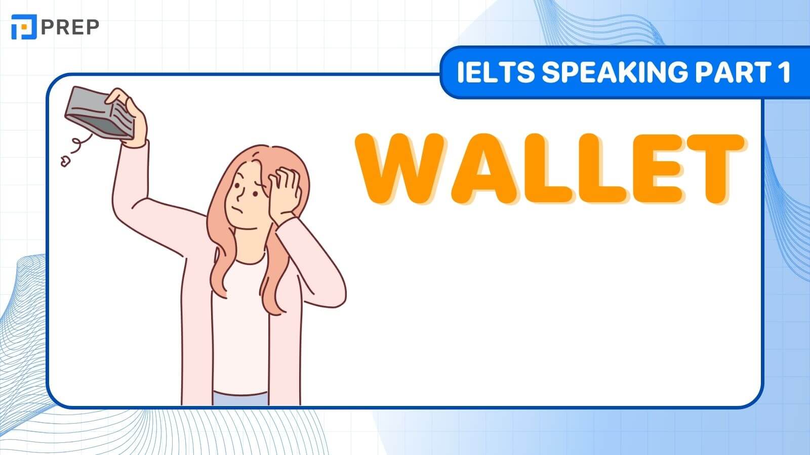 Đề bài, bài mẫu IELTS Speaking Part 1 chủ đề: Wallet