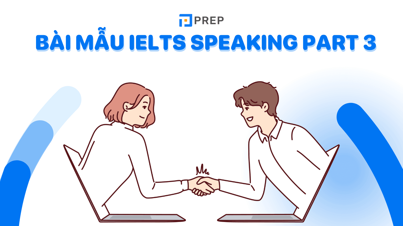 Một số câu trả lời mẫu IELTS Speaking Part 3 sample answers band 7+