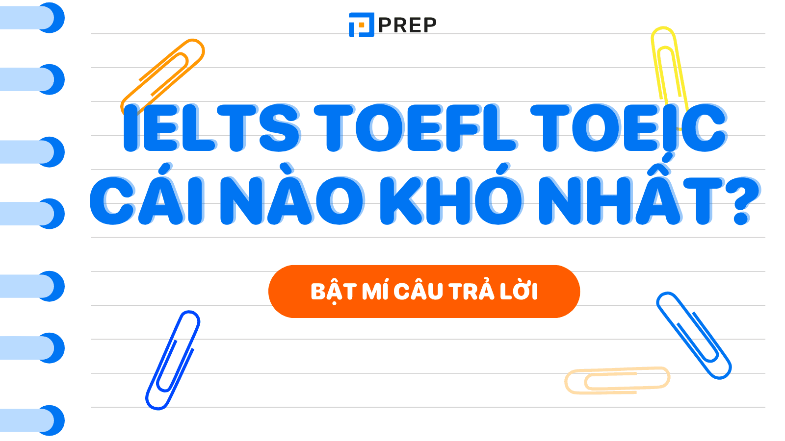 IELTS TOEFL TOEIC cái nào khó nhất?