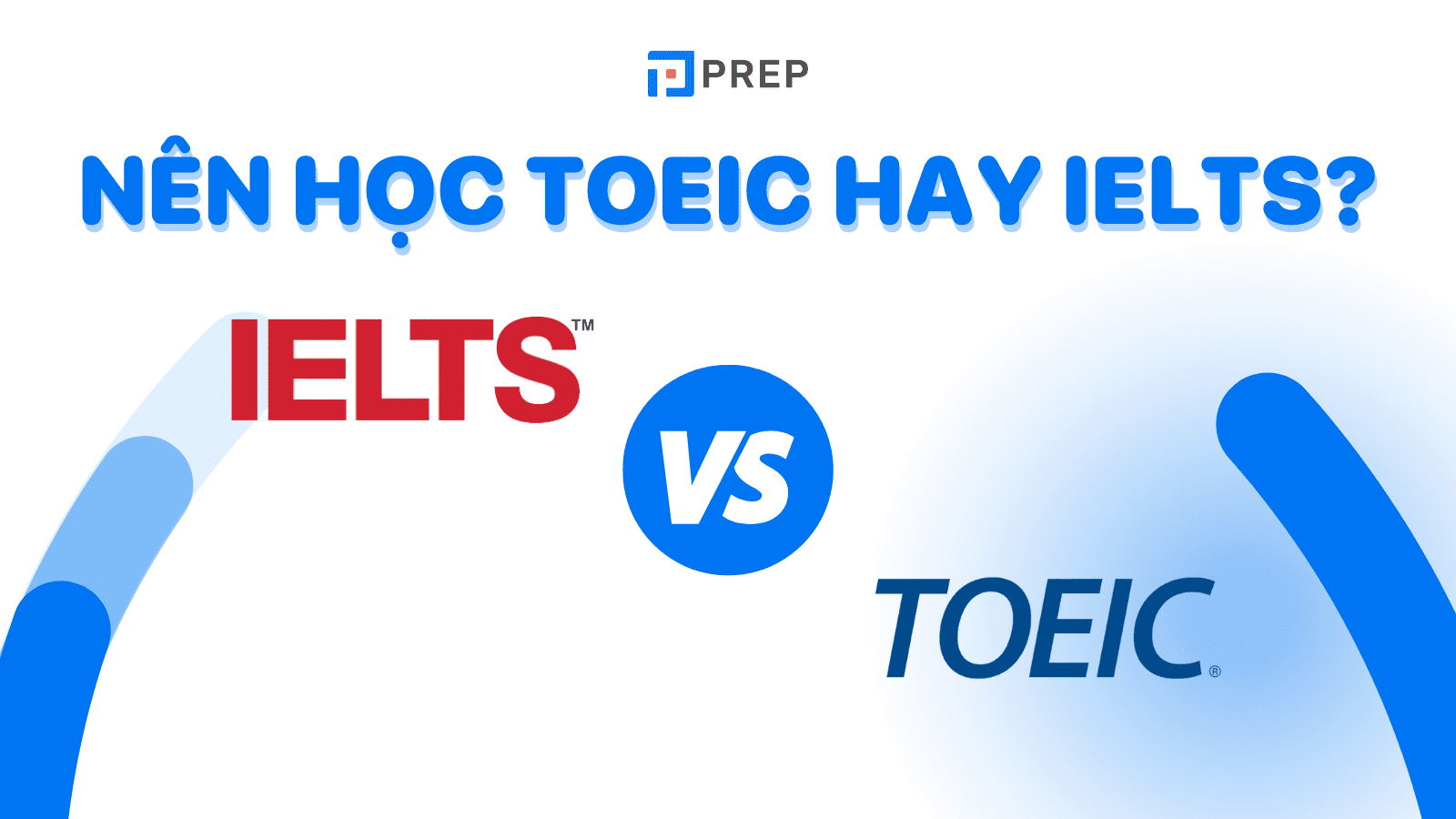 Phân biệt IELTS và TOEIC? Nên chọn lựa học TOEIC hay IELTS?