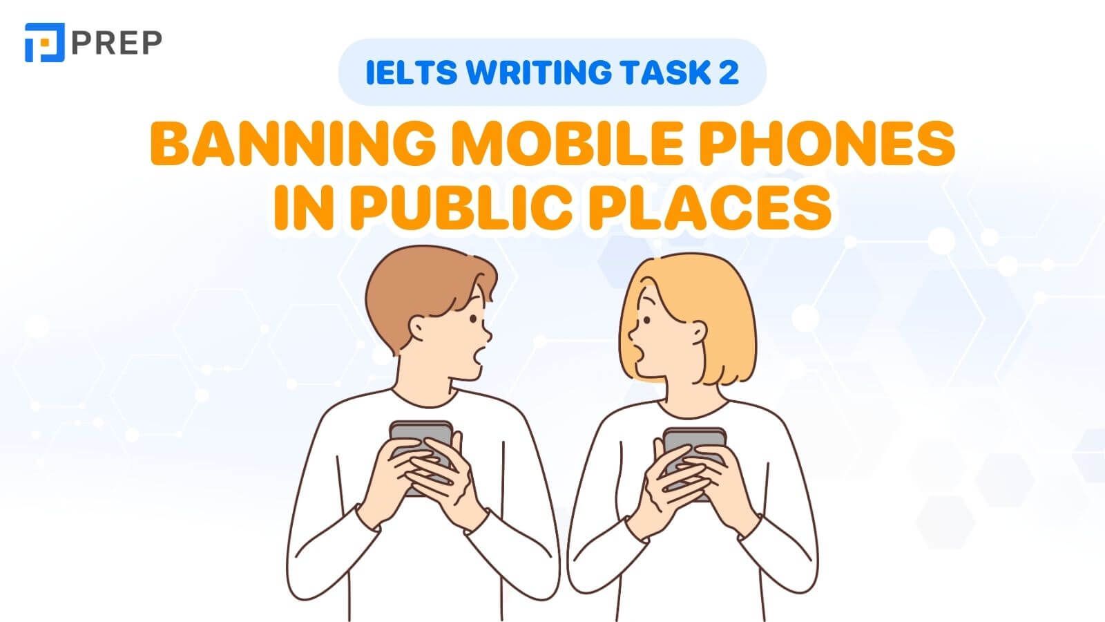 Bài mẫu IELTS Writing Task 2 Banning mobile phones in public places