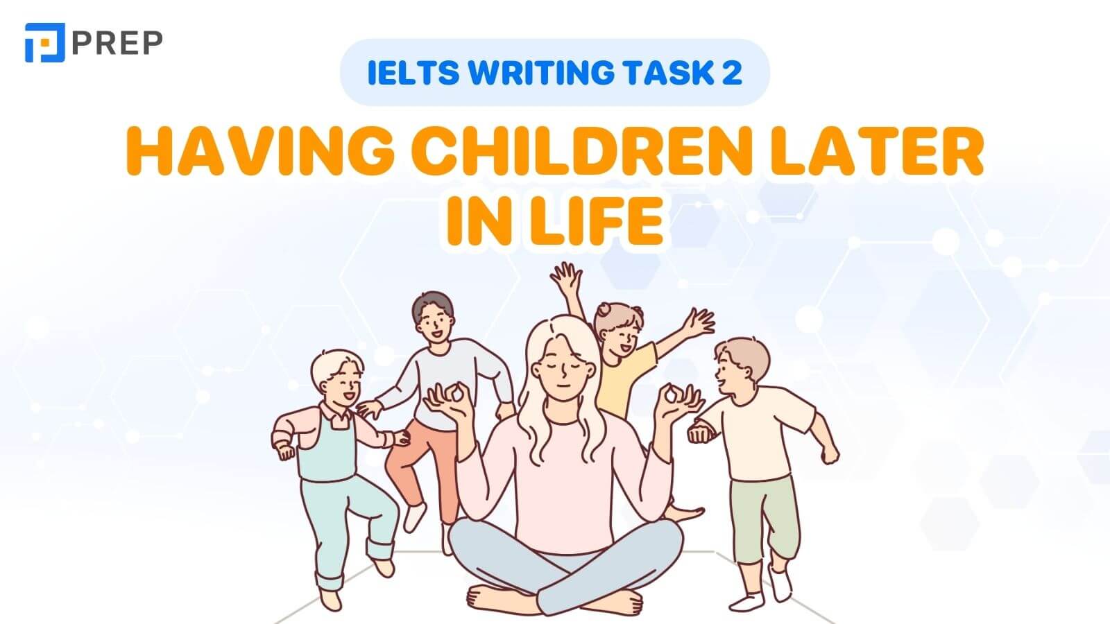 Bài mẫu IELTS Writing Task 2 Having children later in life