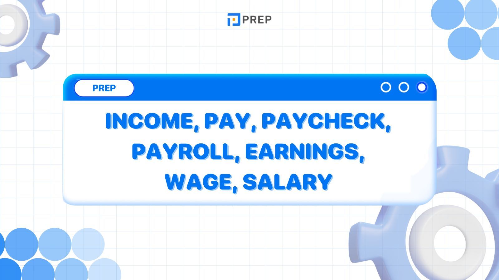 การแยกความแตกต่างระหว่าง Income, Pay, Paycheck, Payroll, Earnings, Wage และ Salary