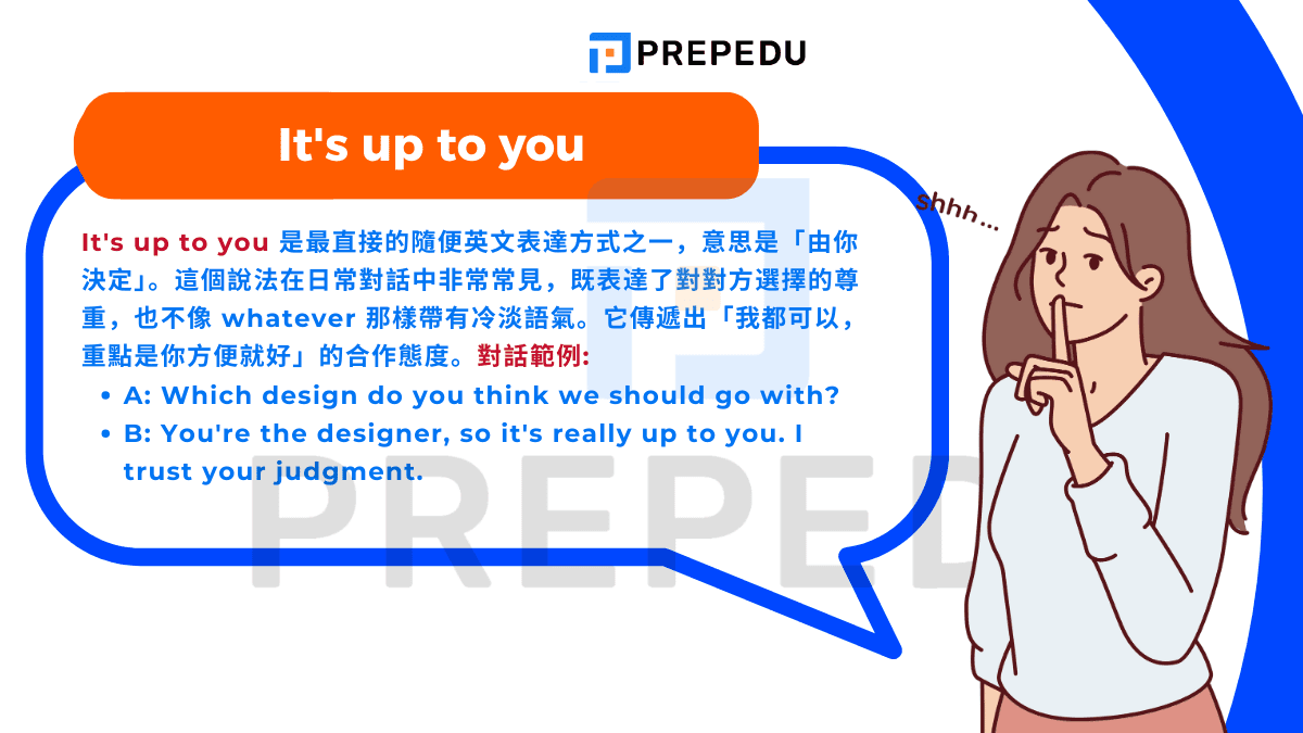 It's up to you 是最直接的隨便英文表達方式之一，意思是「由你決定」