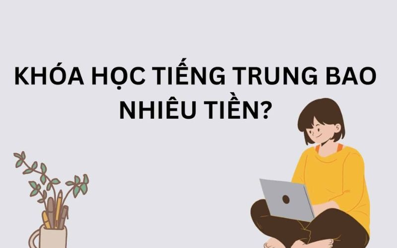 Khóa học tiếng Trung giao tiếp bao nhiêu tiền?
