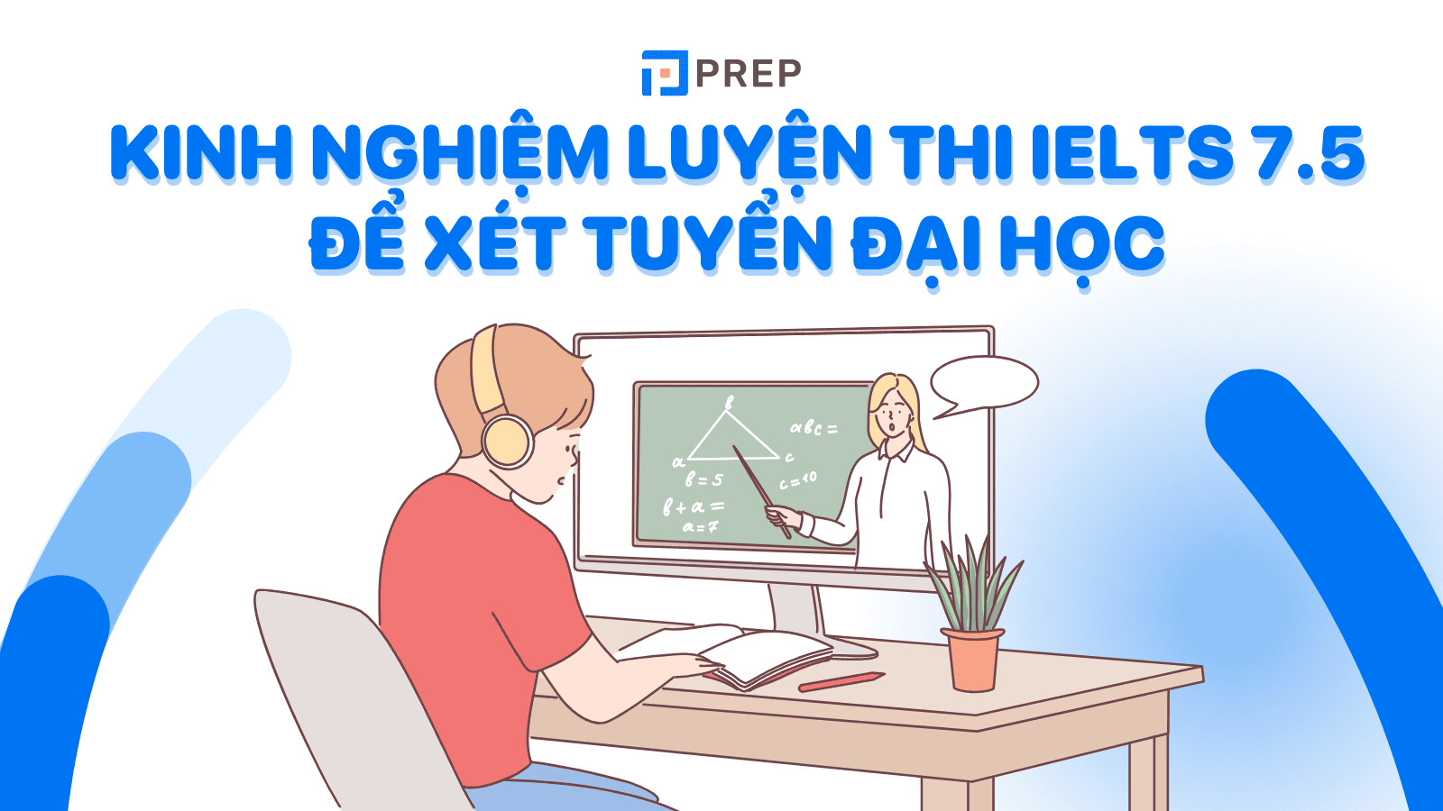 [SELF - STUDY] Kinh nghiệm luyện thi IELTS 7.5 để xét tuyển Đại học!