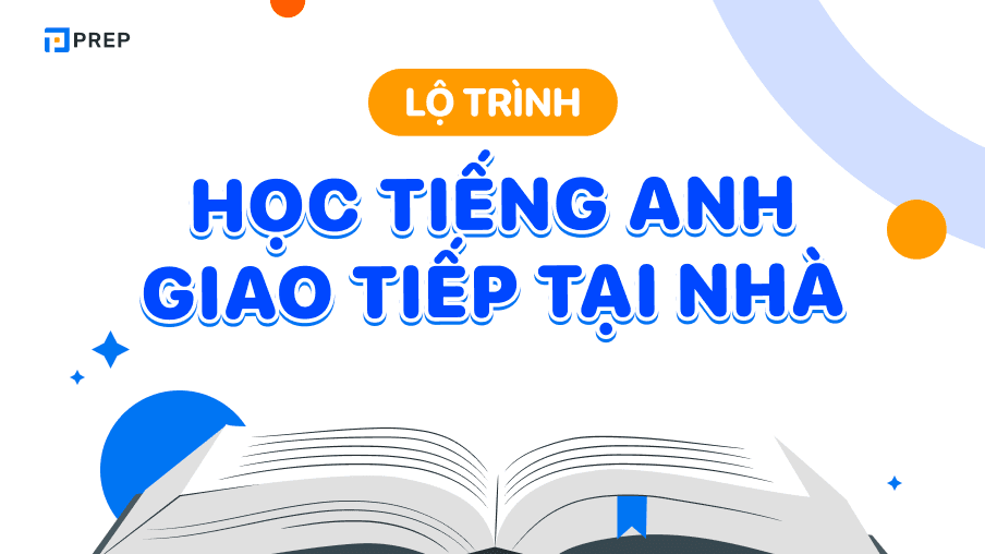 Bỏ túi lộ trình học tiếng Anh giao tiếp tại nhà hiệu quả!