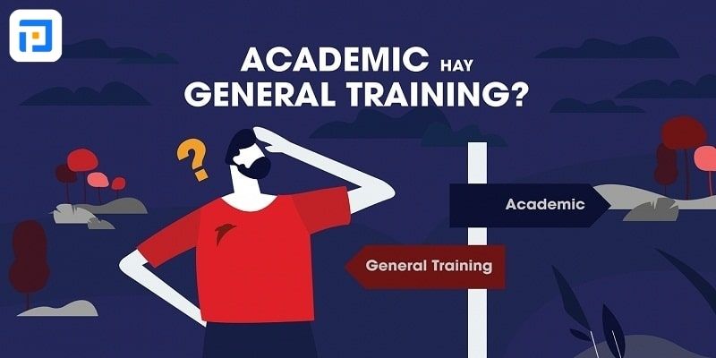 Nên thi IELTS học thuật hay tổng quát