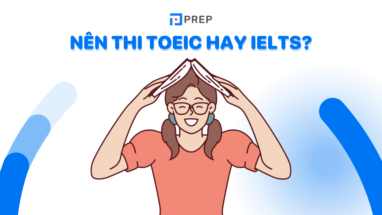 Nên thi TOEIC hay IELTS? Sự khác nhau cơ bản và một số lưu ý
