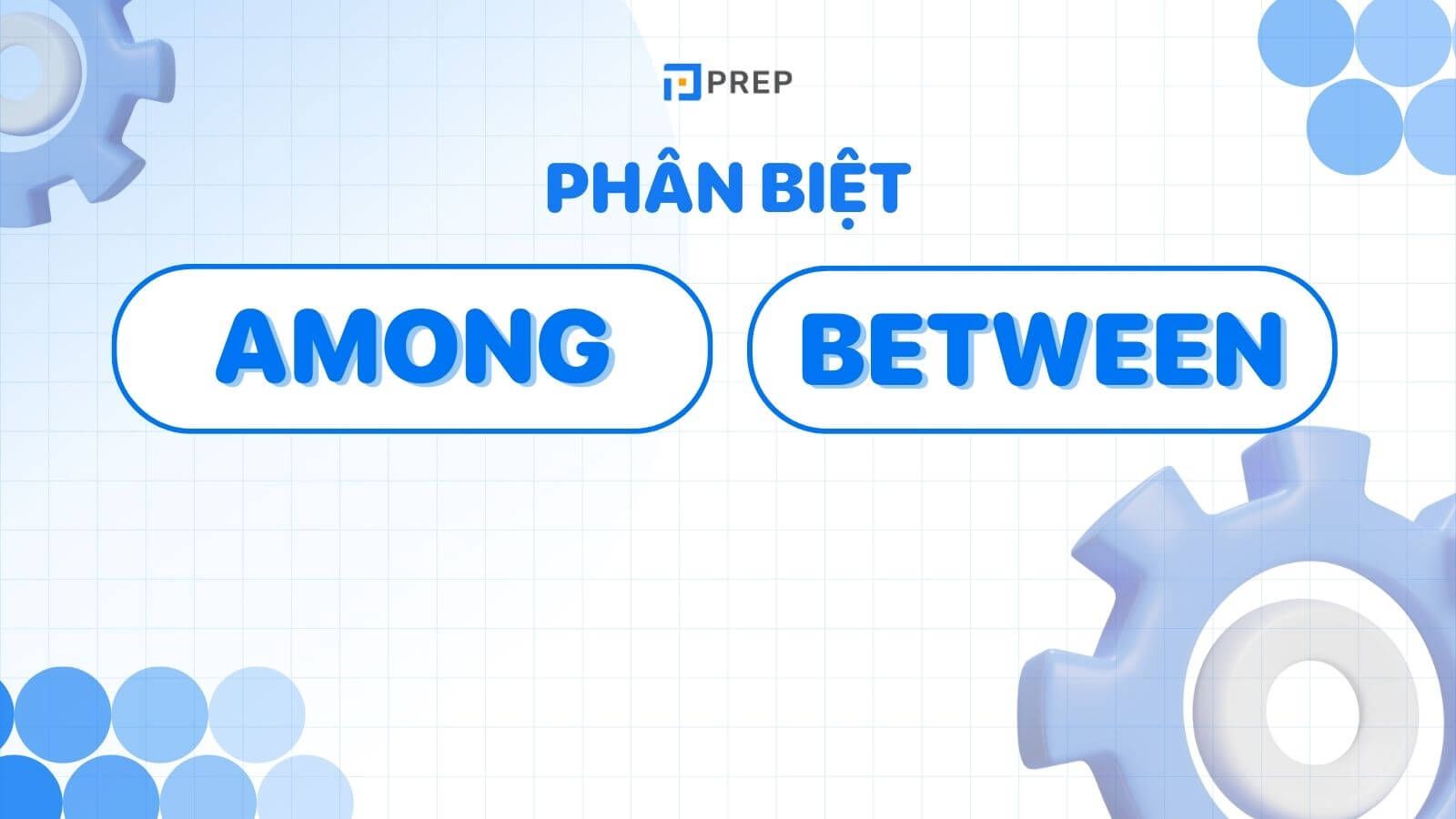Phân biệt Among và Between