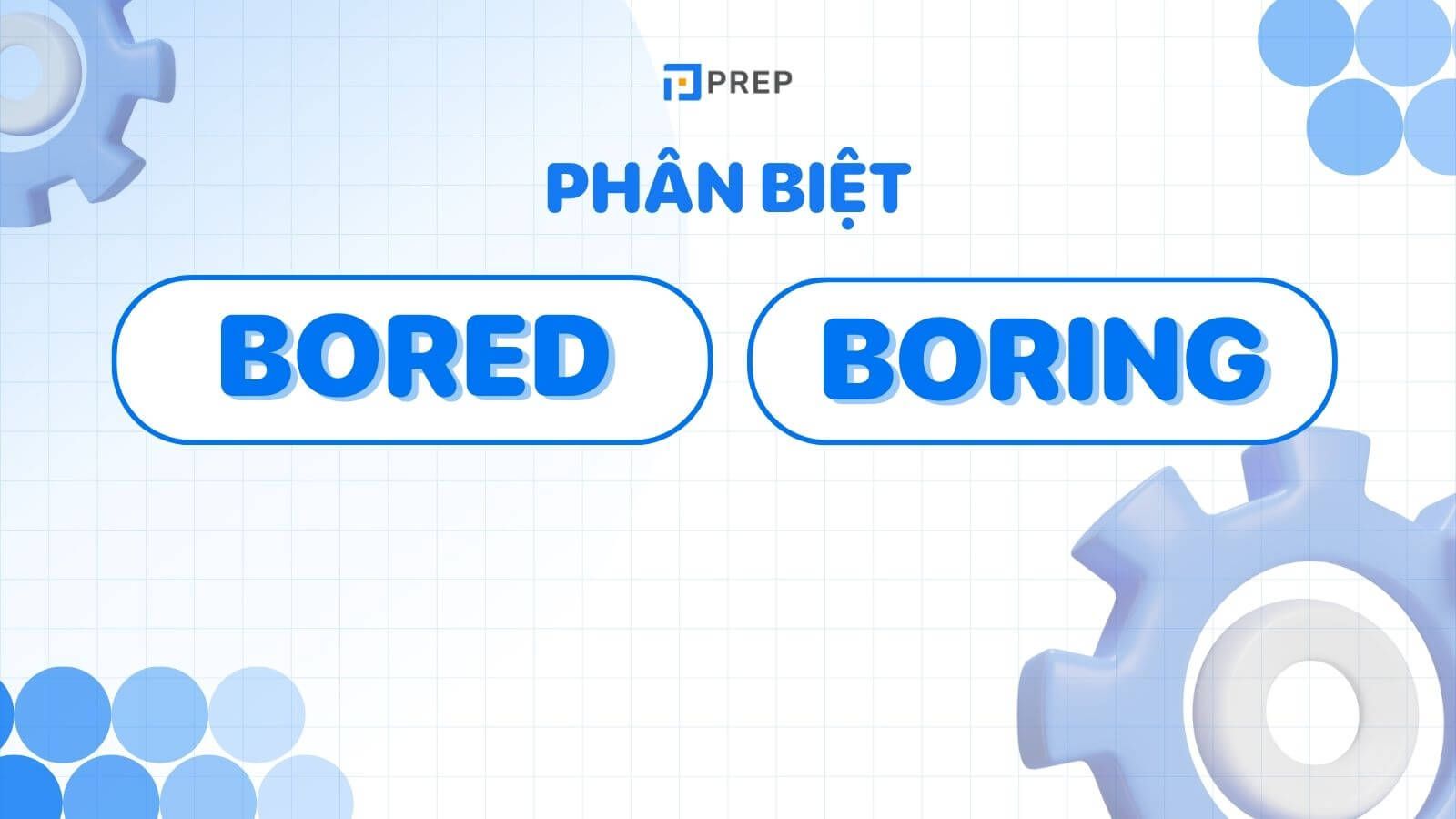 Phân biệt Bored và Boring