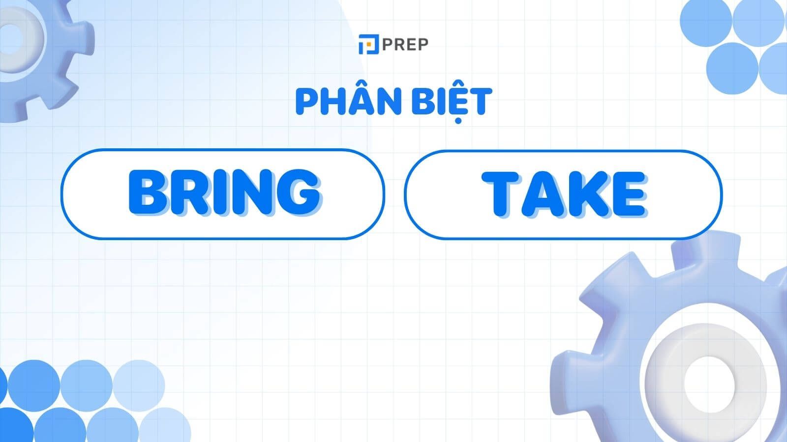 Phân biệt Bring và Take
