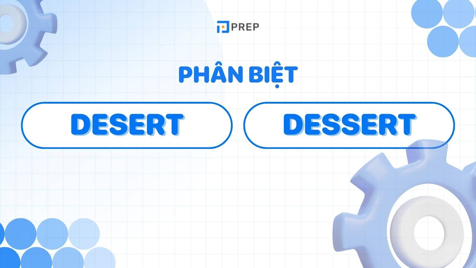 Phân biệt Desert và Dessert
