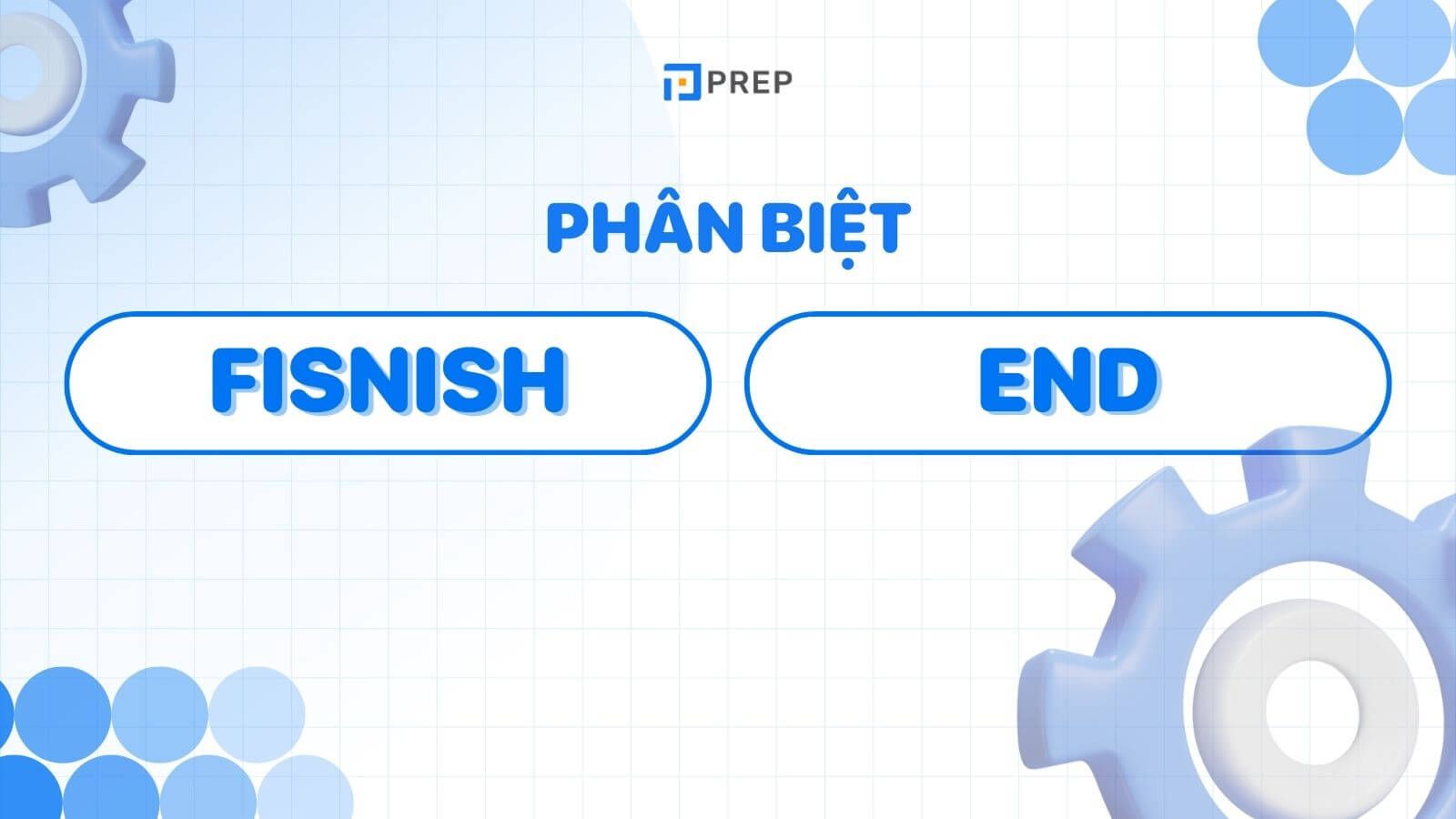 Phân biệt Finish và End