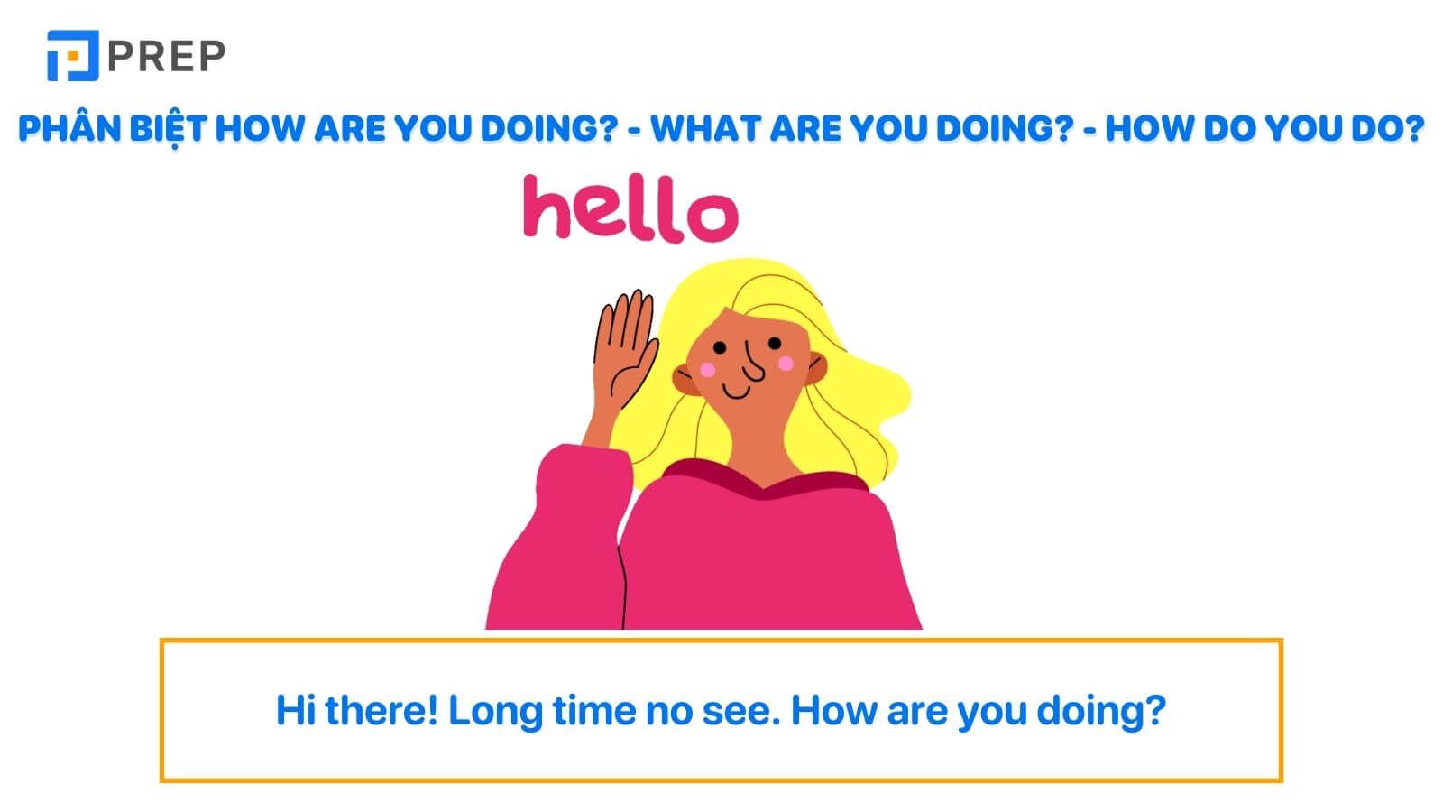 Phân biệt “How are you doing?” với “What are you doing?” và “How do you do?”