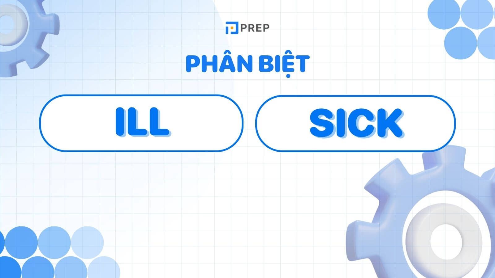Phân biệt ill và Sick