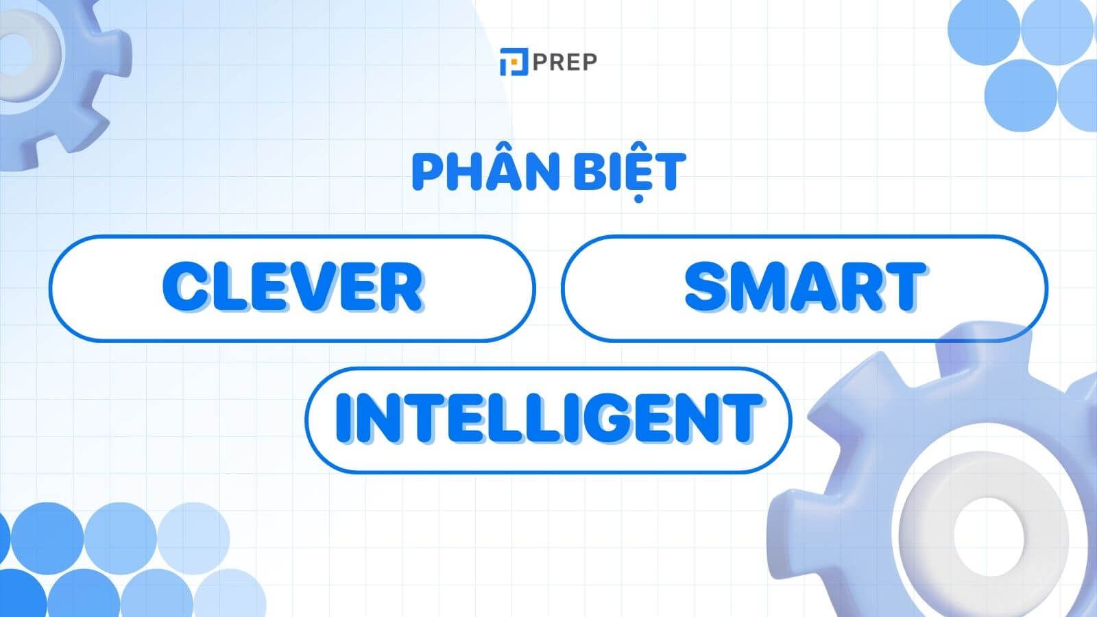 Phân biệt Intelligent, Clever và Smart