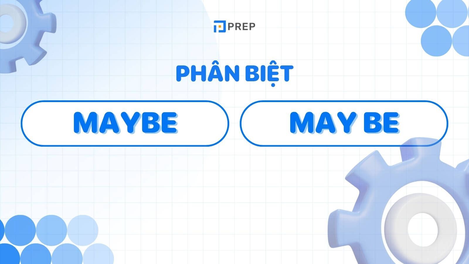 Phân biệt Maybe và May be