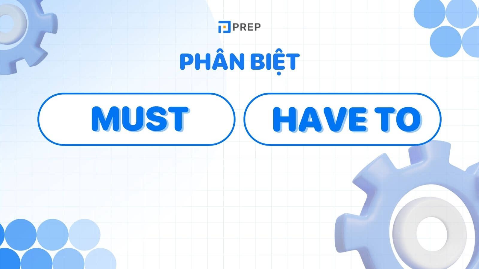 Phân biệt Must và Have to