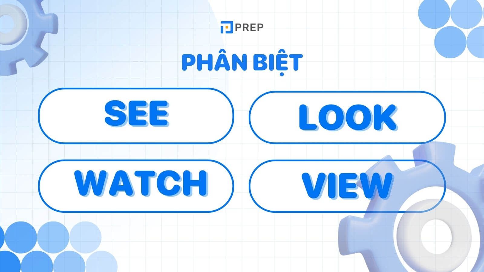 Phân biệt See, Look và Watch