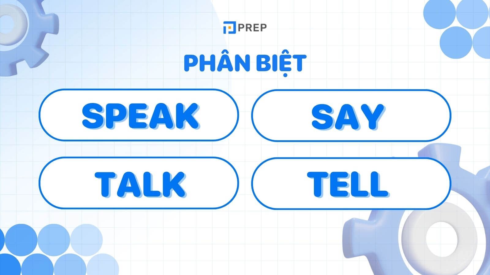 Phân biệt Speaking, Say, Talk, Tell