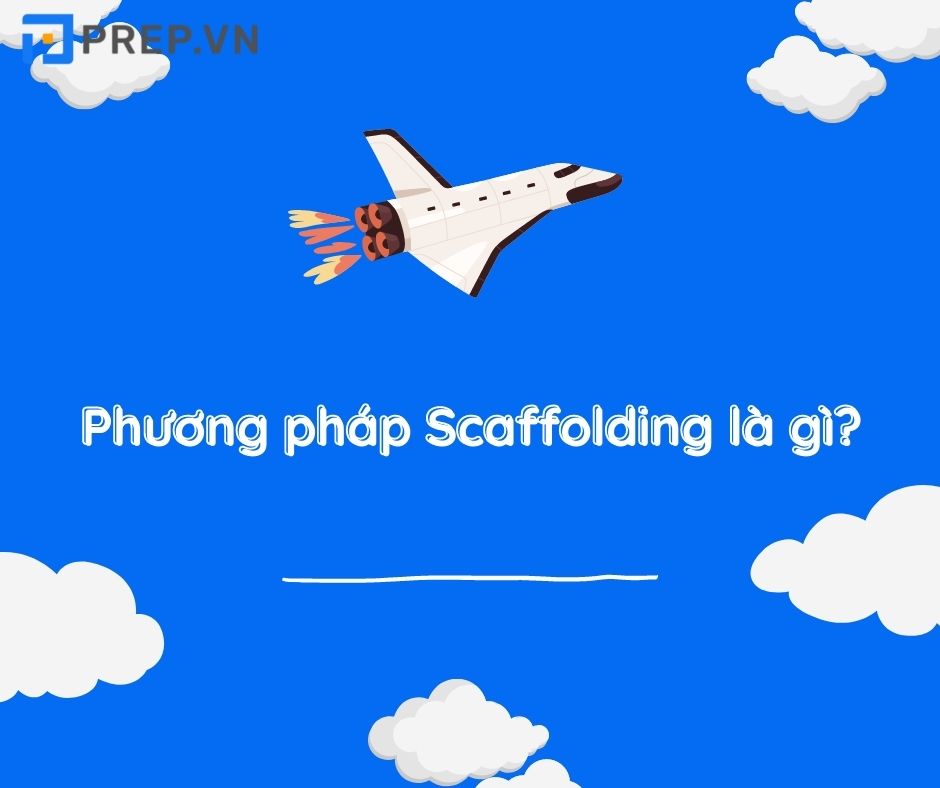 Phương pháp Scaffolding là gì?