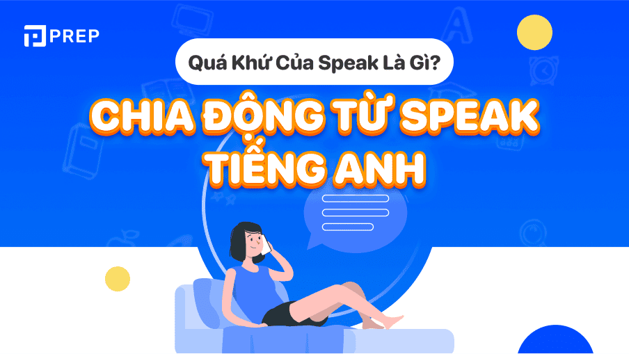 Động từ bất quy tắc tiếng Anh, quá khứ của Speak: Speak - Spoke - Spoken