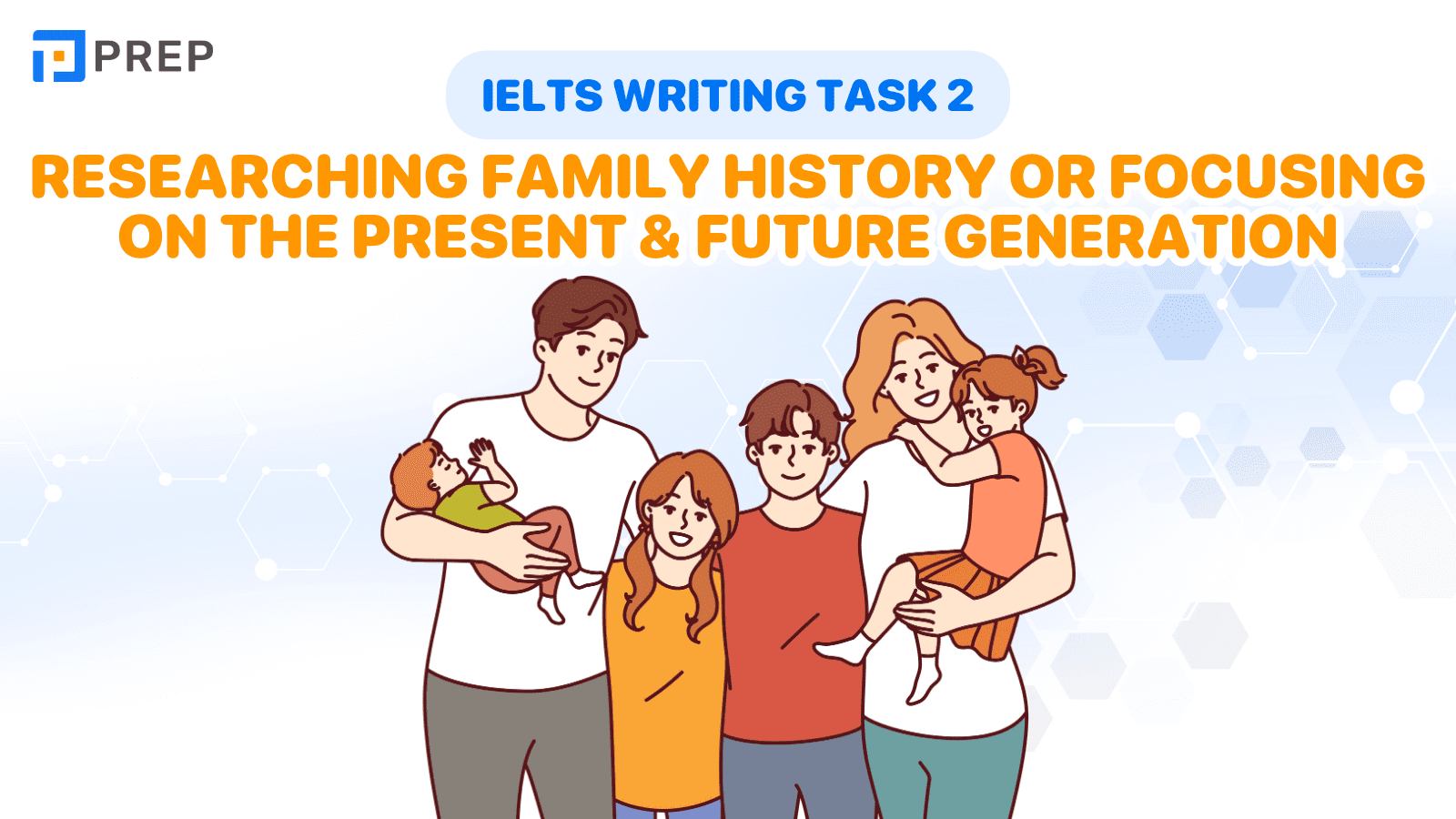 Đề bài, bài mẫu IELTS Writing Task 2 chủ đề: Researching family history or focusing on the present and future generation
