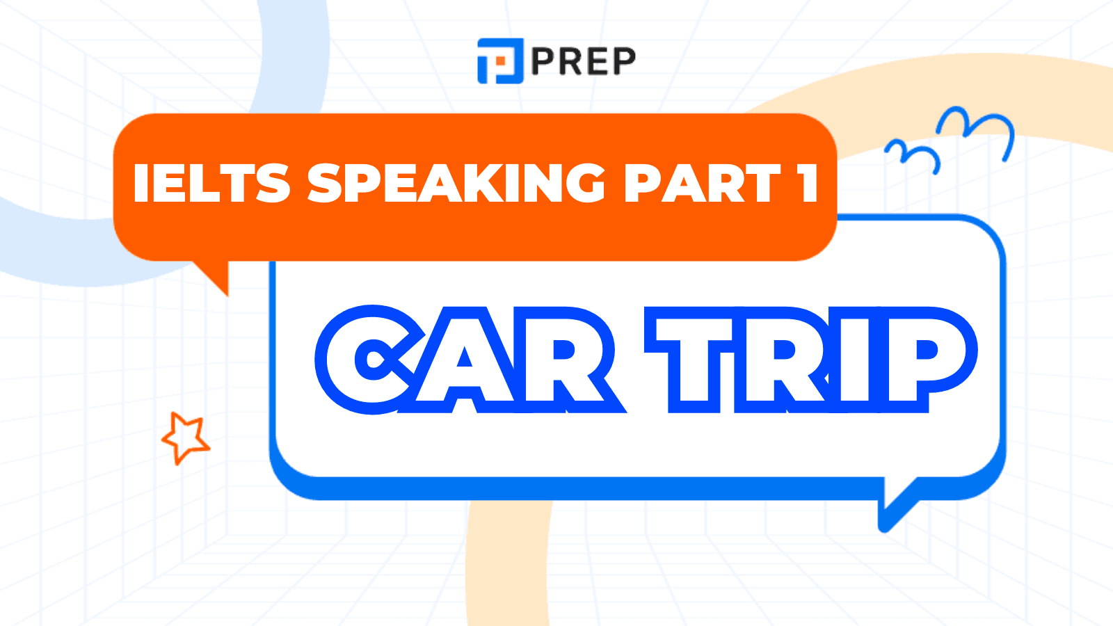 ตัวอย่างคำตอบ IELTS Speaking Part 1 หัวข้อ Car Trip - พร้อมคำตอบที่ได้คะแนนสูง